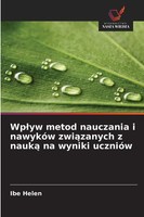 Wp¿Yw Metod Nauczania I NawykóW Zwi¿Zanych Z Nauk¿ Na Wyniki UcznióW Ibe Helen