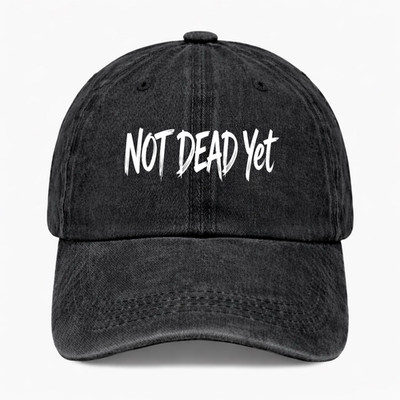 Not Dead Yet Hat Funny Quote Baseball Cap Sarcastic Humor Dad Hat Gift Unisex
