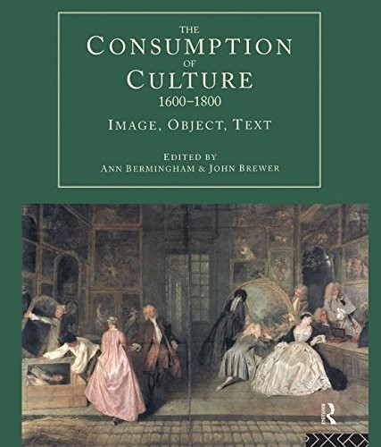 The Consumption of Culture 1600-1800: Image, Object, Text (Consu
