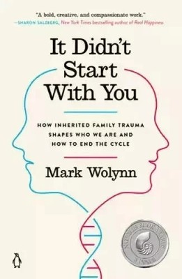 It Didn't Start with You : How Inherited Family Trauma Shapes Who We Are and How
