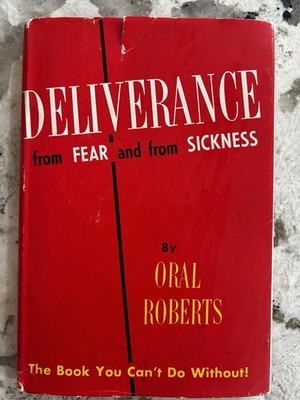 Deliverance From Fear And Sickness by Oral Roberts hardcover 1954