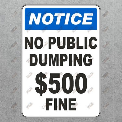 Notice Safety Sign No Public Dumping $500 Fine OSHA Compliant #918733