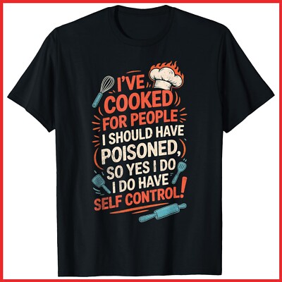 I've Cooked For People I Should Have Poisoned Self Control Black Cotton T-Shirt
