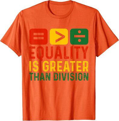 Equality Is Greater Than Division Math History Unisex T-Shirt