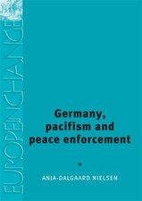 Germany, Pacifism and Peace Enforcement Hardcover Anja Dalgaard-N