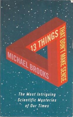 13 Things That Don't Make Sense: The Most Intriguing Scientific Mysteries of Our