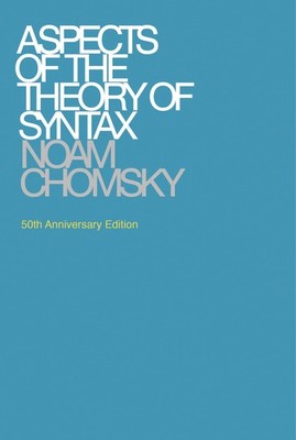 Aspects of the Theory of Syntax, 50th Anniversary Edition (Massachusetts Ins...