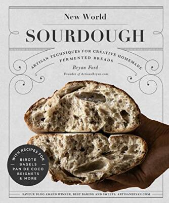 New World Sourdough: Artisan Techniques for Creative Homemade Fermented Bread...