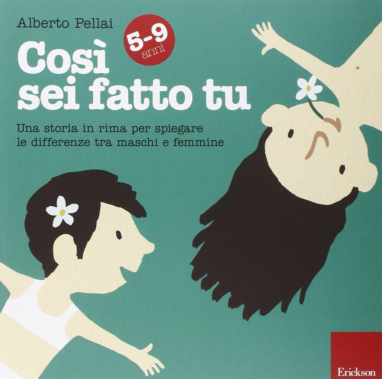 Libri Alberto Pellai - Cosi Sei Fatto Tu 5-9 Anni. Una Storia In Rima Per Spiega