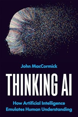 Thinking AI: How Artificial Intelligence Emulates Human Understanding by John M