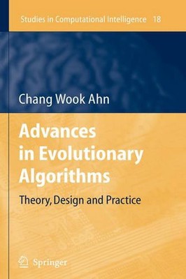 Advances in Evolutionary Algorithms: Theory, Design and Practice by Chang Wook A