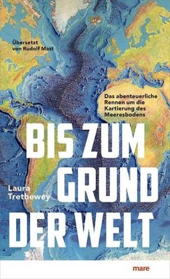Bis zum Grund der Welt Das abenteuerliche Rennen um die Kartierung des Meeres...