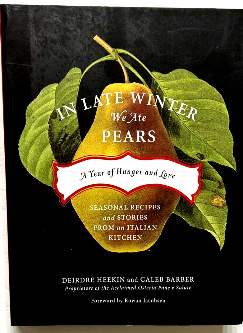 In Late Winter We Ate Pears: SEASONAL RECIPES & STORIES FROM an ITALIAN KITCHEN