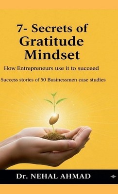 7- secrets of Gratitude Mindset: How Entrepreneurs use it to succeed_ by Dr Neha