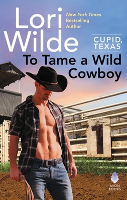 To Tame a Wild Cowboy: A Heartwarming Cupid, Texas Cowboy Romance About a Ma...