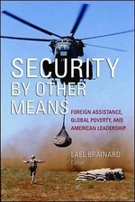 Security by Other Means: Foreign Assistance, Global Poverty, and American...