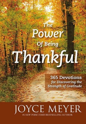 The Power of Being Thankful: 365 Devotions for Discovering the Strength of G...