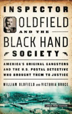Inspector Oldfield and the Black Hand Society: America's Original Gangsters...
