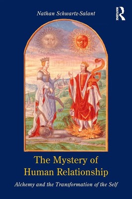 The Mystery of Human Relationship Alchemy and the Transformation of the Self