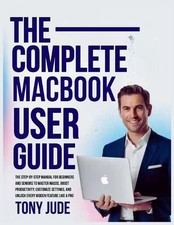 The Complete Macbook User Guide: The Step-by-Step Manual for Beginners and Senio