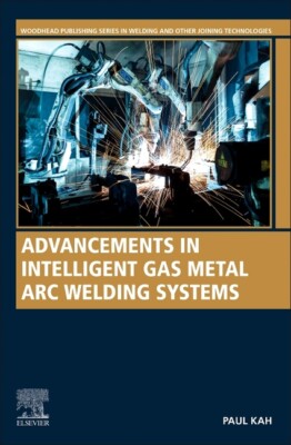 Advancements In Intelligent Gas Metal Arc Welding Systems: Fundamentals And...