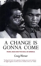 A Change Is Gonna Come: Music, Race And The Soul Of America by Craig Werner Pape