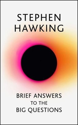 Hawking, S: Brief Answers to the Big Questions the final book from Stephen Ha...
