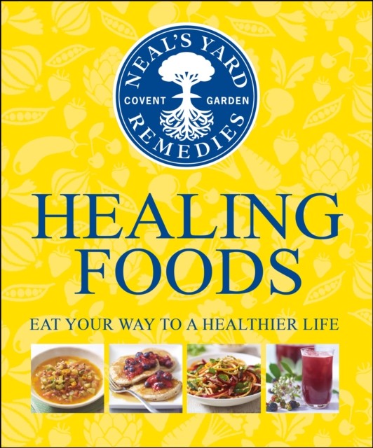 Neal's Yard Remedies Healing Foods by Neal's Yard Remedies (Hardback Book)