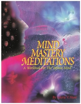 Mind Mastery Meditations: A Workbook for the ''Infinite Mind'' by Valerie V. Hunt