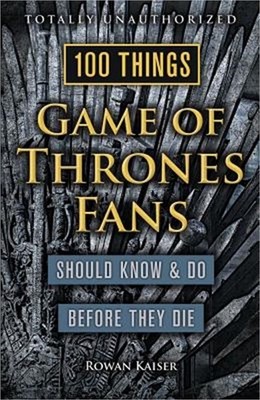 100 Things Game of Thrones Fans Should Know & Do Before They Die (Paperback or S