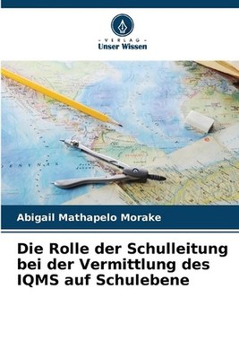 Die Rolle der Schulleitung bei der Vermittlung des IQMS auf Schulebene by Abigai