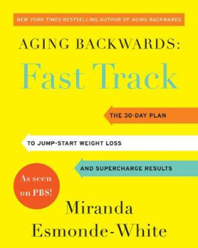 Aging Backwards: Fast Track: 6 Ways In 30 Days To Look And Feel