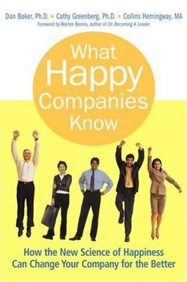 What Happy Companies Know : How the New Science of Happiness Can