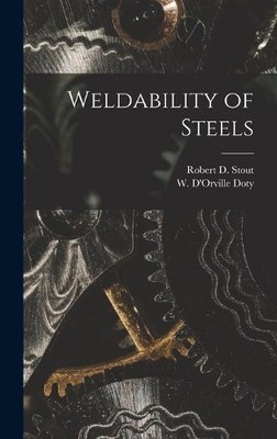 Robert D (Robert Daniel) 1915- Stout W D'Orville (Wil Weldability of  (Hardback)
