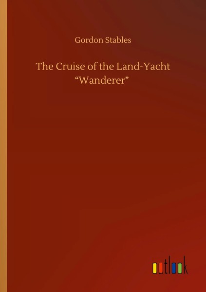 Gordon Stables | The Cruise Of The Land-Yacht Wanderer | Taschenbuch | Englisch-image