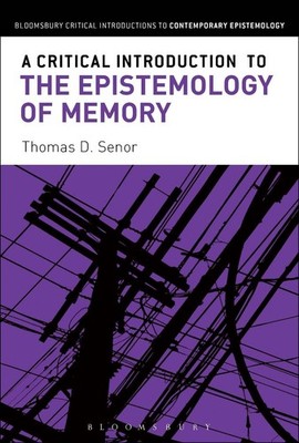 A Critical Introduction to the Epistemology of Memory by Thomas D. Senor (Englis