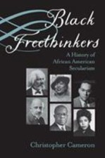 Black Freethinkers: A History of African American Secularism (Critical Insurgen