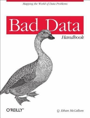 Bad Data Handbook : Cleaning Up the Data So You Can Get Back to Work, Paperba...