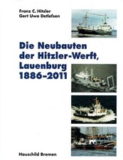Gert Uwe Detlefsen Die Neubauten der Hitzler-Werft, Lauenburg, 1886-2011.