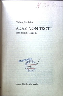 Adam von Trott : Eine dt. Tragödie. Sykes, Christopher: