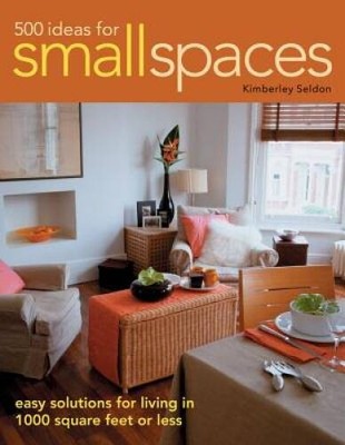 500 Ideas for Small Spaces: Easy Solutions for Living in 1000 Square Feet - GOOD