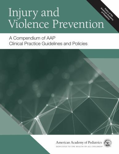 Injury and Violence Prevention: A Compendium of AAP Clinical Practice Guidelines