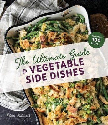 The Ultimate Guide to Vegetable Side Dishes by Rebecca Lindamood (English) Paper