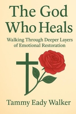 The God Who Heals Walking Through Deeper Layers of Emot - Paperback NEW TAMMY EA