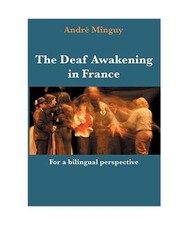 The Deaf Awakening in France: For a bilingual perspective, Andr� Minguy