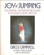 The Joy of Jumping : A Complete Jump-Rope Program for Health, Loo