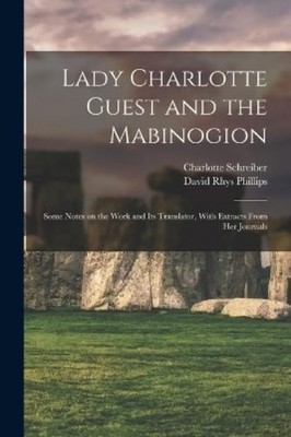 Charlotte Schre Lady Charlotte Guest and the Mabinogion; Some Note (Taschenbuch)