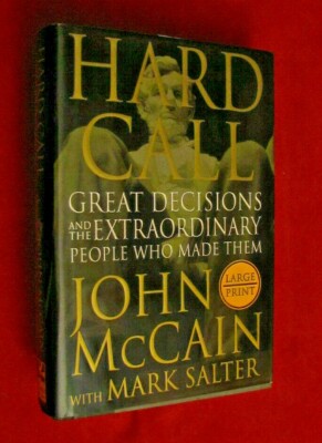 Hard Call: Great Decisions and the Extraordinary People Who Made..by John McCain