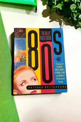 Totally Awesome 80s : A Lexicon of the Music, Videos, Movies, TV Shows, Stars