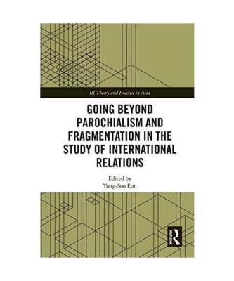 Going Beyond Parochialism and Fragmentation in the Study of International Relati